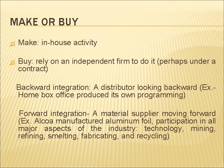 MAKE OR BUY Make: in-house activity Buy: rely on an independent firm to do