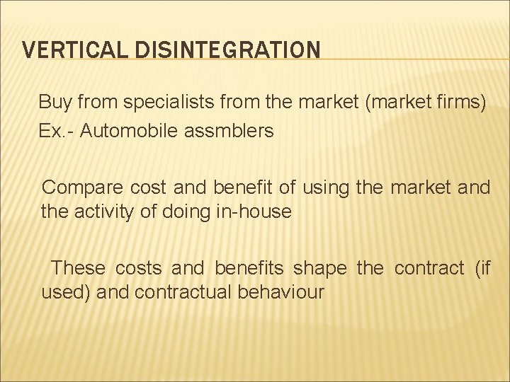 VERTICAL DISINTEGRATION Buy from specialists from the market (market firms) Ex. - Automobile assmblers