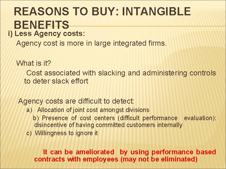 REASONS TO BUY: INTANGIBLE BENEFITS i) Less Agency costs: Agency cost is more in