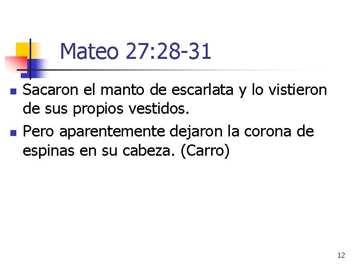 Mateo 27: 28 -31 n n Sacaron el manto de escarlata y lo vistieron