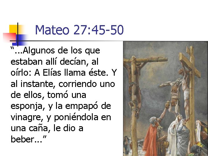 Mateo 27: 45 -50 “. . . Algunos de los que estaban allí decían,