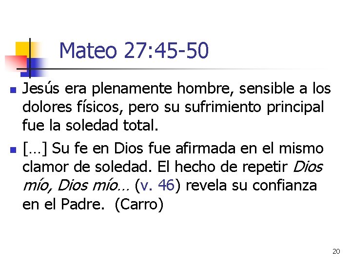 Mateo 27: 45 -50 n n Jesús era plenamente hombre, sensible a los dolores