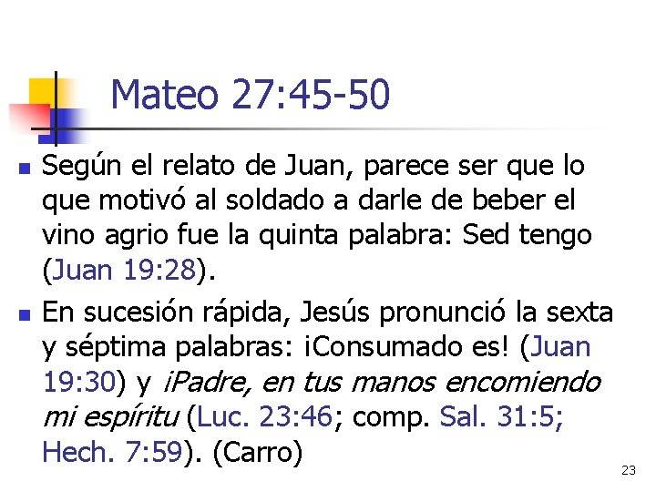 Mateo 27: 45 -50 n n Según el relato de Juan, parece ser que