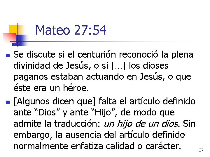 Mateo 27: 54 n n Se discute si el centurión reconoció la plena divinidad