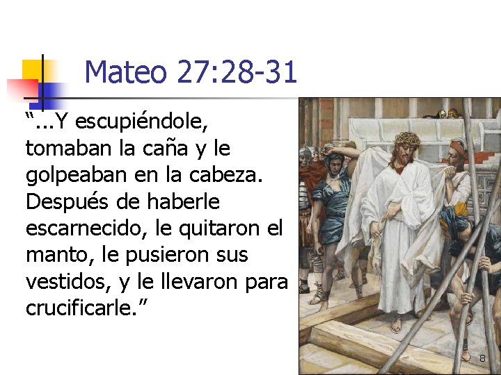 Mateo 27: 28 -31 “. . . Y escupiéndole, tomaban la caña y le