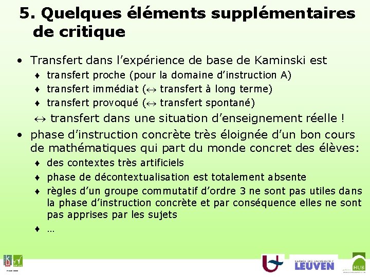 5. Quelques éléments supplémentaires de critique • Transfert dans l’expérience de base de Kaminski