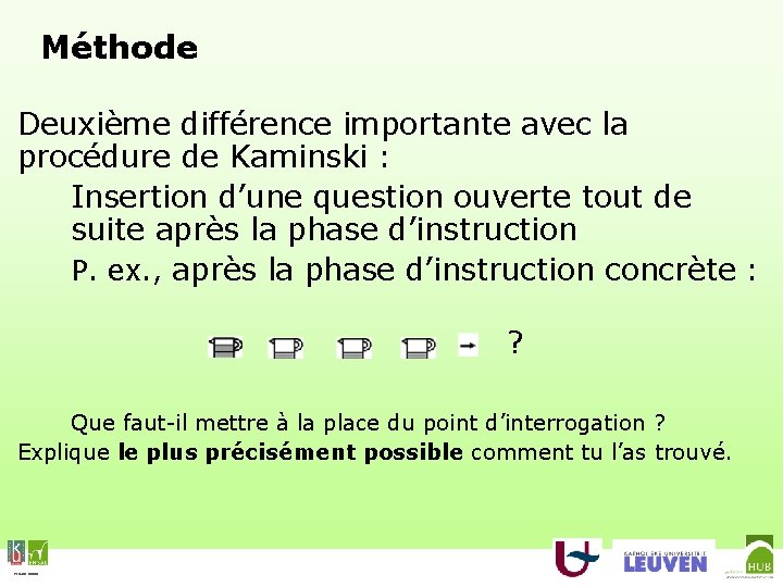 Méthode Deuxième différence importante avec la procédure de Kaminski : Insertion d’une question ouverte