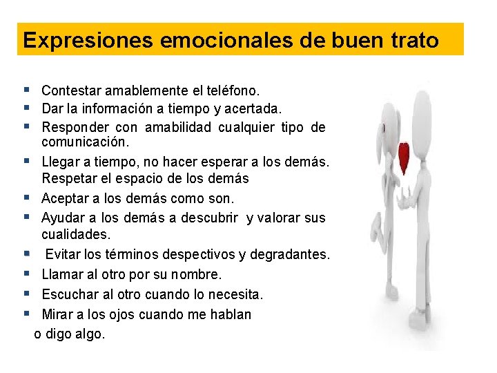 Expresiones emocionales de buen trato Contestar amablemente el teléfono. Dar la información a tiempo