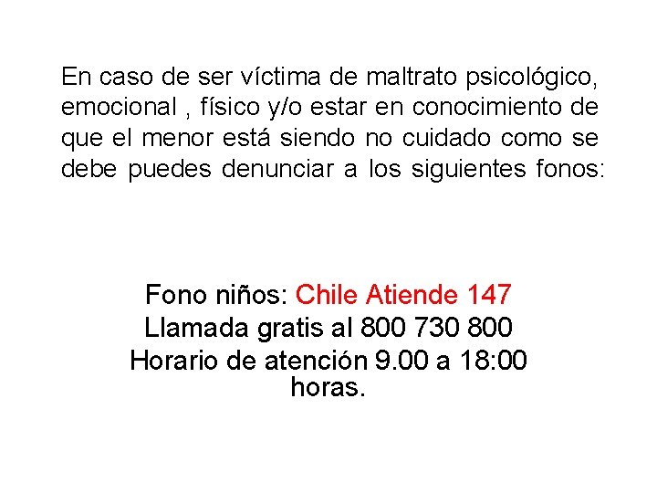 En caso de ser víctima de maltrato psicológico, emocional , físico y/o estar en