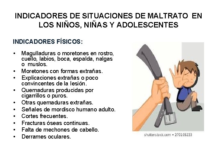 INDICADORES DE SITUACIONES DE MALTRATO EN LOS NIÑOS, NIÑAS Y ADOLESCENTES INDICADORES FÍSICOS: •