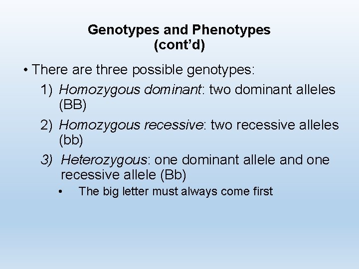 Genotypes and Phenotypes (cont’d) • There are three possible genotypes: 1) Homozygous dominant: two