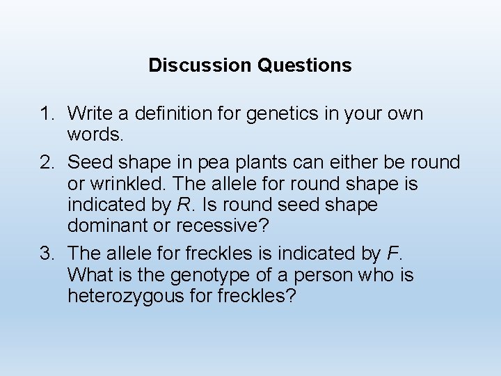 Discussion Questions 1. Write a definition for genetics in your own words. 2. Seed