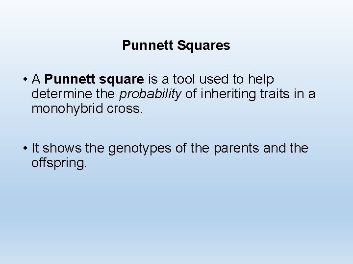 Punnett Squares • A Punnett square is a tool used to help determine the