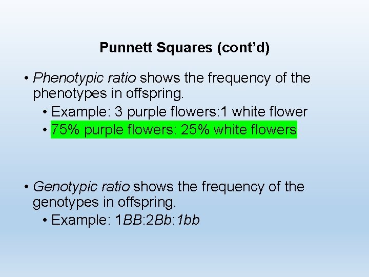 Punnett Squares (cont’d) • Phenotypic ratio shows the frequency of the phenotypes in offspring.