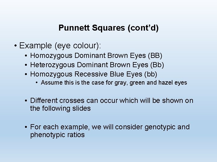 Punnett Squares (cont’d) • Example (eye colour): • Homozygous Dominant Brown Eyes (BB) •