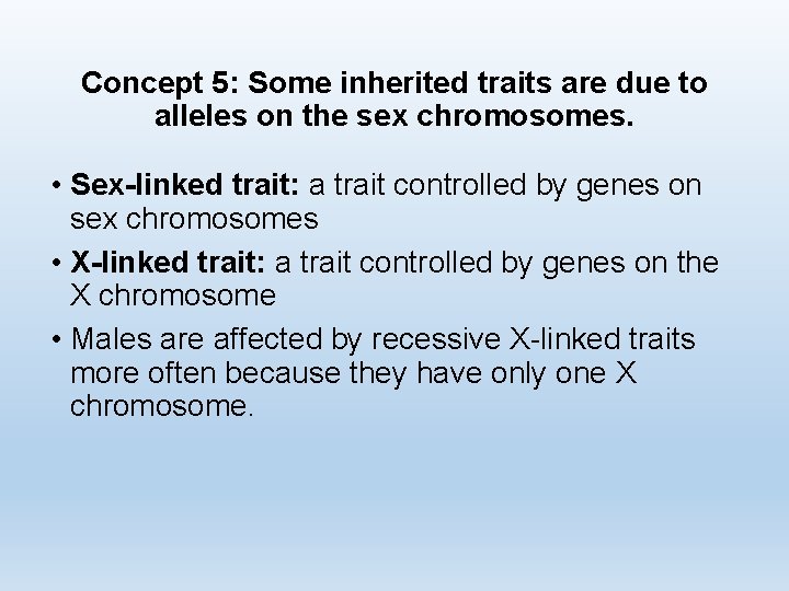 Concept 5: Some inherited traits are due to alleles on the sex chromosomes. •