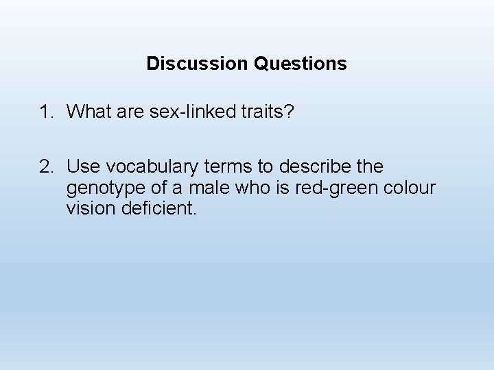 Discussion Questions 1. What are sex-linked traits? 2. Use vocabulary terms to describe the