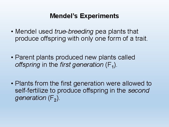 Mendel’s Experiments • Mendel used true-breeding pea plants that produce offspring with only one