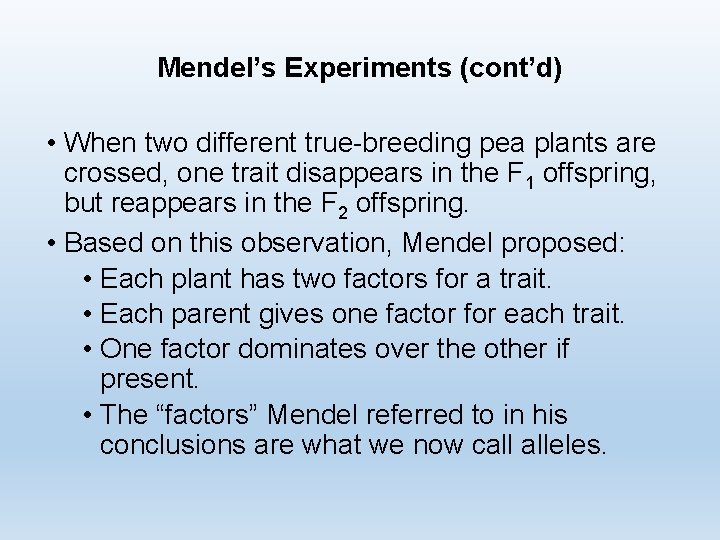 Mendel’s Experiments (cont’d) • When two different true-breeding pea plants are crossed, one trait