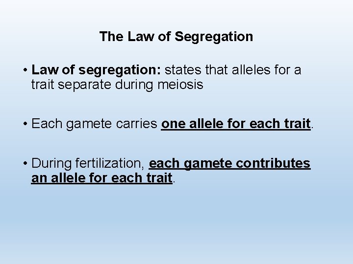The Law of Segregation • Law of segregation: states that alleles for a trait