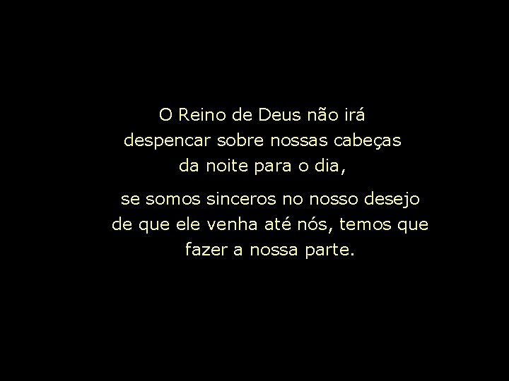 O Reino de Deus não irá despencar sobre nossas cabeças da noite para o