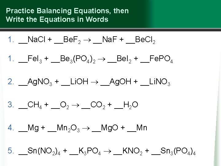 Practice Balancing Equations, then Write the Equations in Words 1. __Na. Cl + __Be.