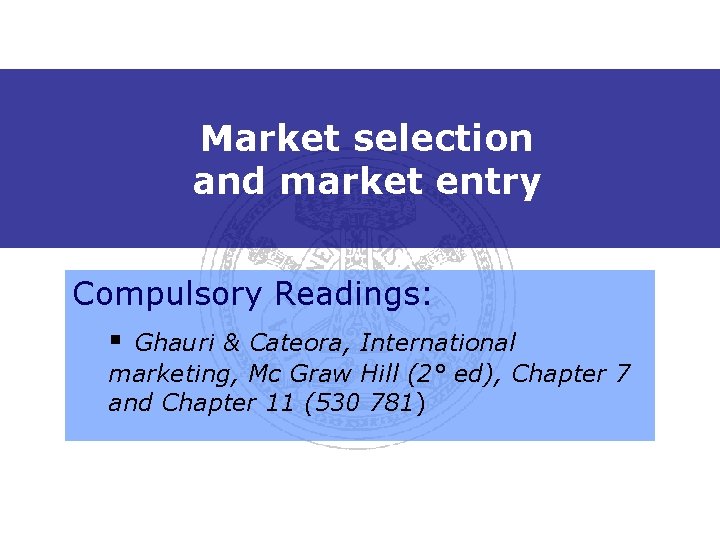 Market selection and market entry Compulsory Readings: § Ghauri & Cateora, International marketing, Mc