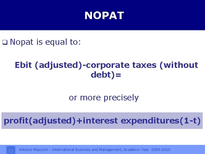 NOPAT q Nopat is equal to: Ebit (adjusted)-corporate taxes (without debt)= or more precisely