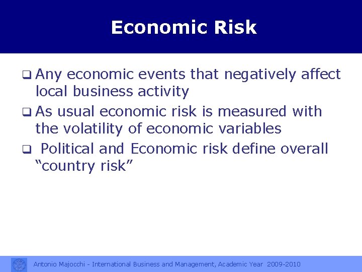 Economic Risk q Any economic events that negatively affect local business activity q As