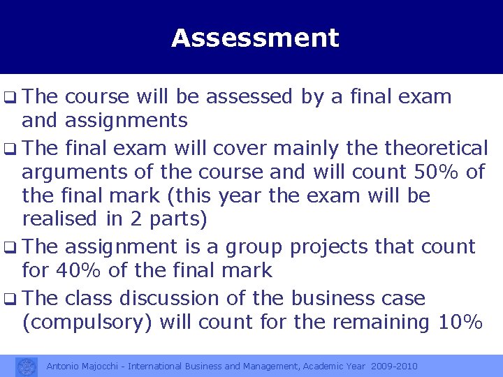 Assessment q The course will be assessed by a final exam and assignments q