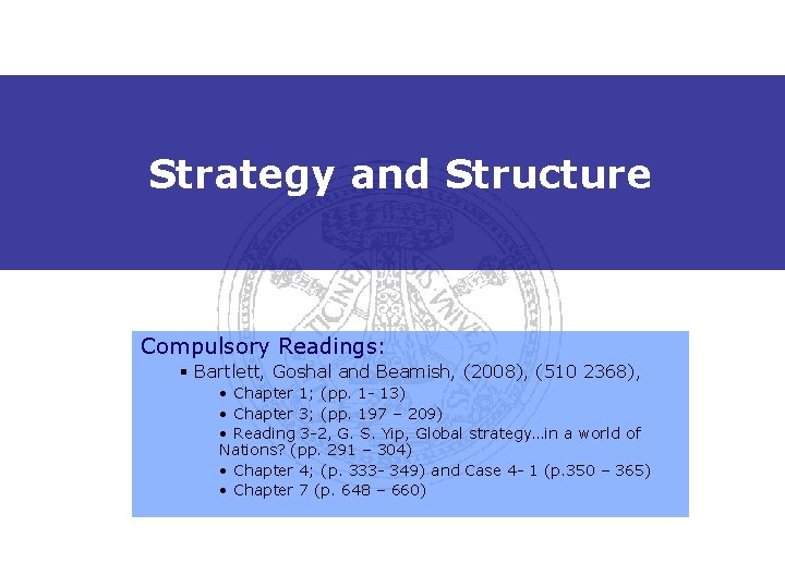 Strategy and Structure Compulsory Readings: § Bartlett, Goshal and Beamish, (2008), (510 2368), •