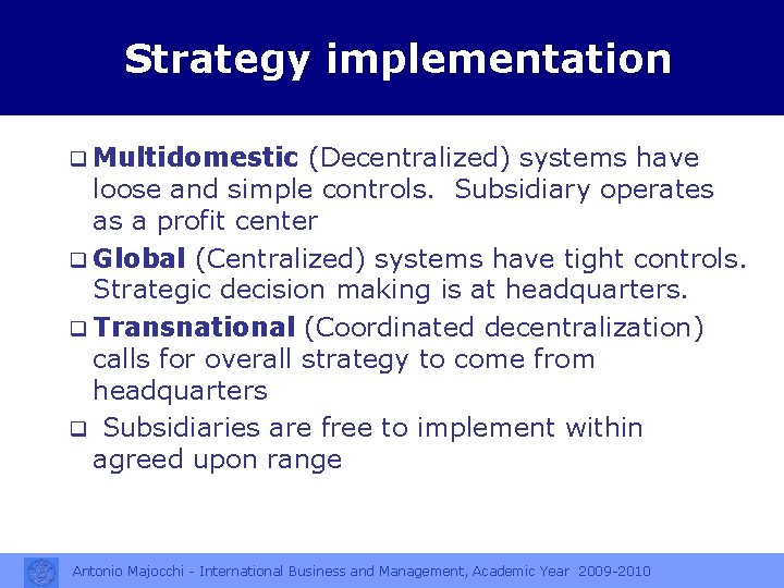 Strategy implementation q Multidomestic (Decentralized) systems have loose and simple controls. Subsidiary operates as