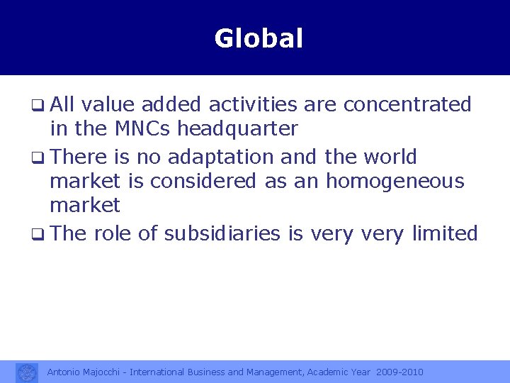 Global q All value added activities are concentrated in the MNCs headquarter q There