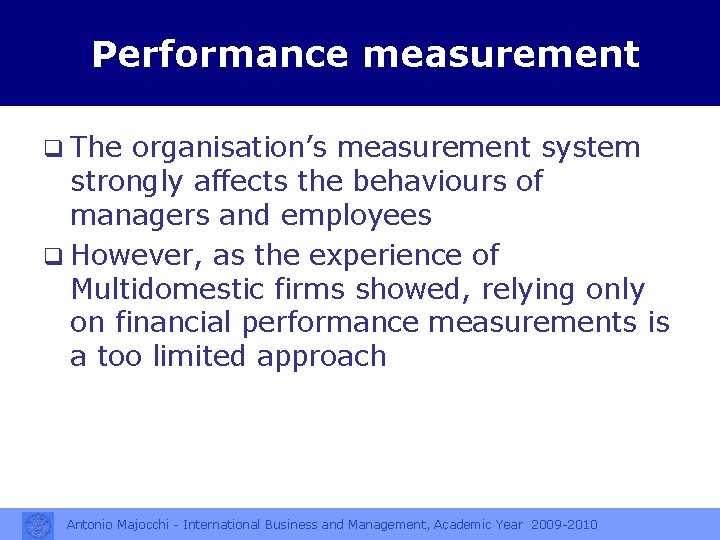 Performance measurement q The organisation’s measurement system strongly affects the behaviours of managers and