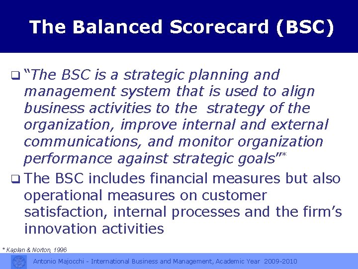 The Balanced Scorecard (BSC) q “The BSC is a strategic planning and management system
