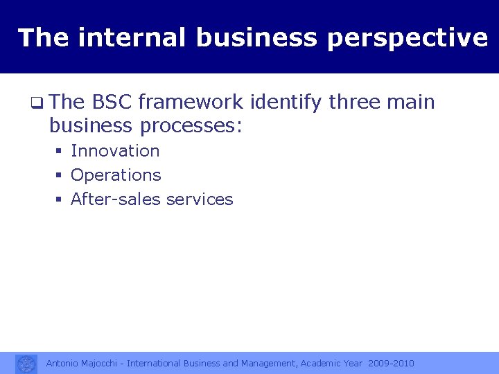 The internal business perspective q The BSC framework identify three main business processes: §