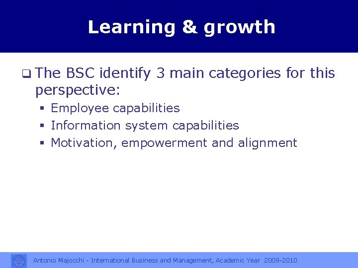 Learning & growth q The BSC identify 3 main categories for this perspective: §