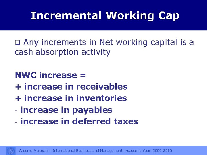 Incremental Working Cap Any increments in Net working capital is a cash absorption activity