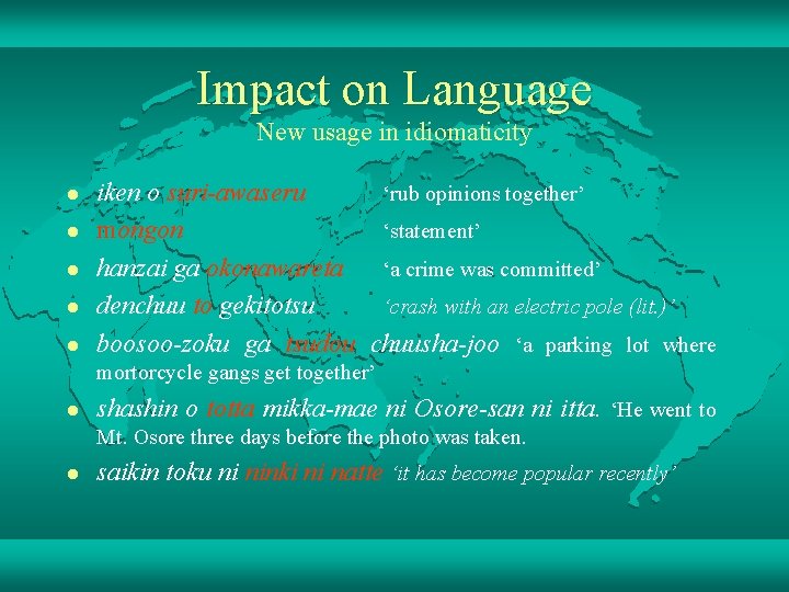 Impact on Language New usage in idiomaticity l l l iken o suri-awaseru ‘rub