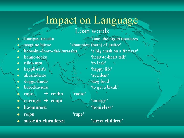 Impact on Language Loan words l l l l fuurigan-taisaku ‘(anti-)hooligan measures seegi no