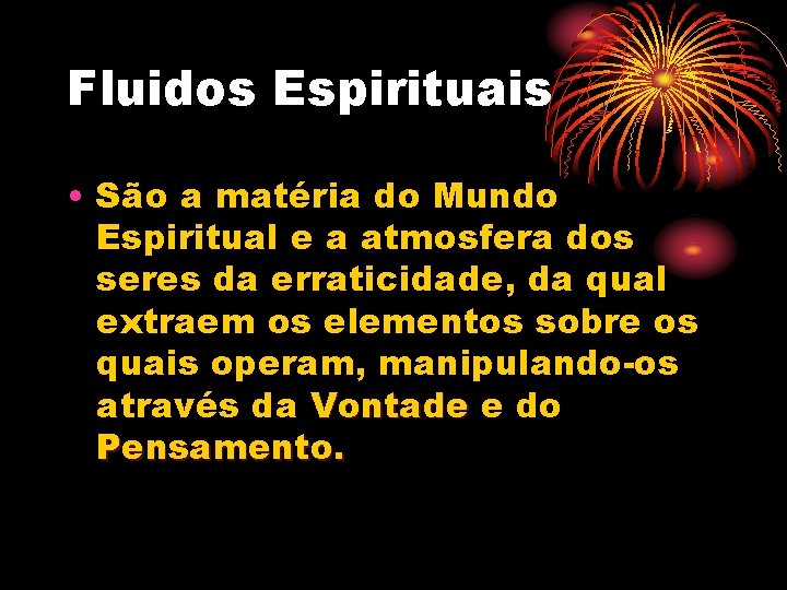 Fluidos Espirituais • São a matéria do Mundo Espiritual e a atmosfera dos seres