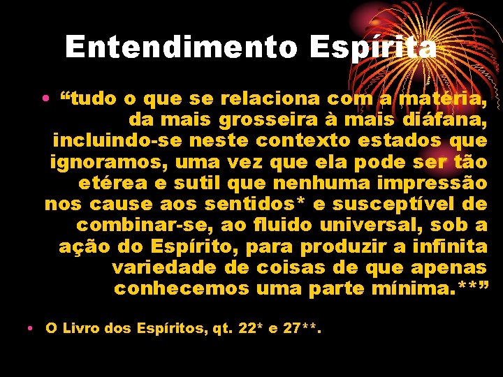 Entendimento Espírita • “tudo o que se relaciona com a matéria, da mais grosseira