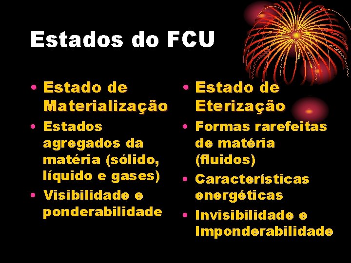 Estados do FCU • Estado de Materialização Eterização • Estados agregados da matéria (sólido,