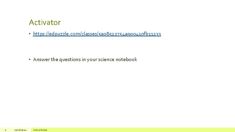 Activator • https: //edpuzzle. com/classes/5 a 08522754 a 900410 fb 11233 • Answer the