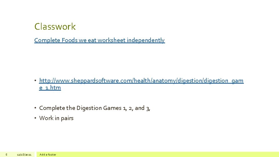 Classwork Complete Foods we eat worksheet independently • http: //www. sheppardsoftware. com/health/anatomy/digestion_gam e_1. htm