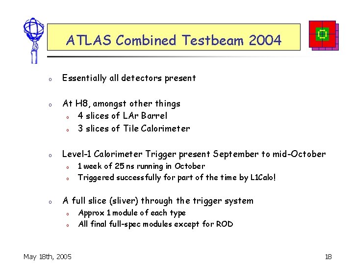 ATLAS Combined Testbeam 2004 o o o Essentially all detectors present At H 8,