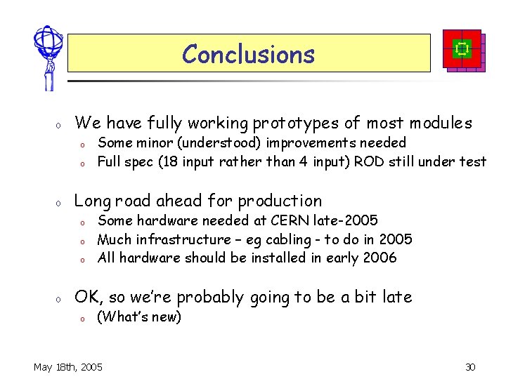 Conclusions o We have fully working prototypes of most modules o o o Long