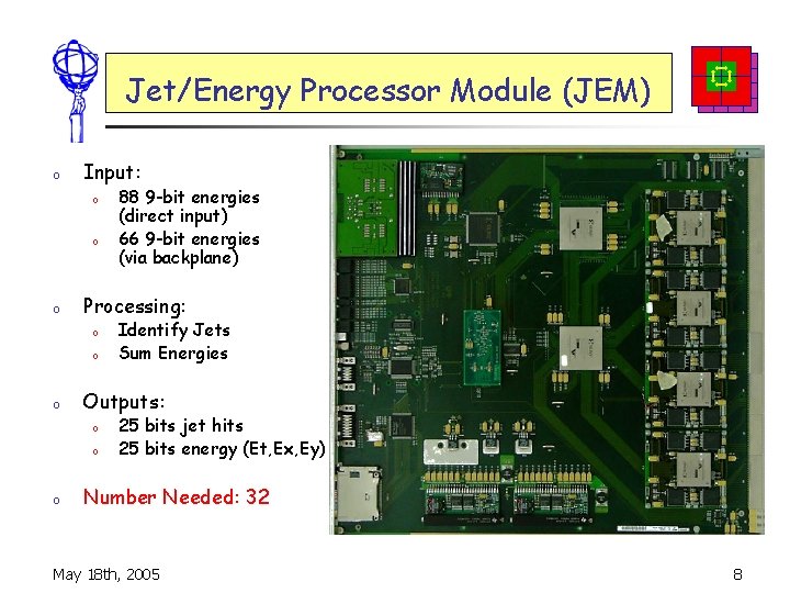 Jet/Energy Processor Module (JEM) o Input: o o o Processing: o o o Identify
