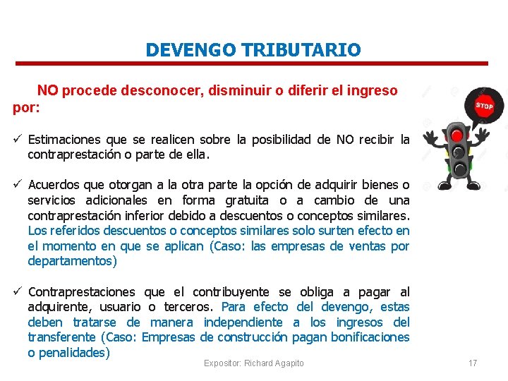 DEVENGO TRIBUTARIO NO procede desconocer, disminuir o diferir el ingreso por: ü Estimaciones que