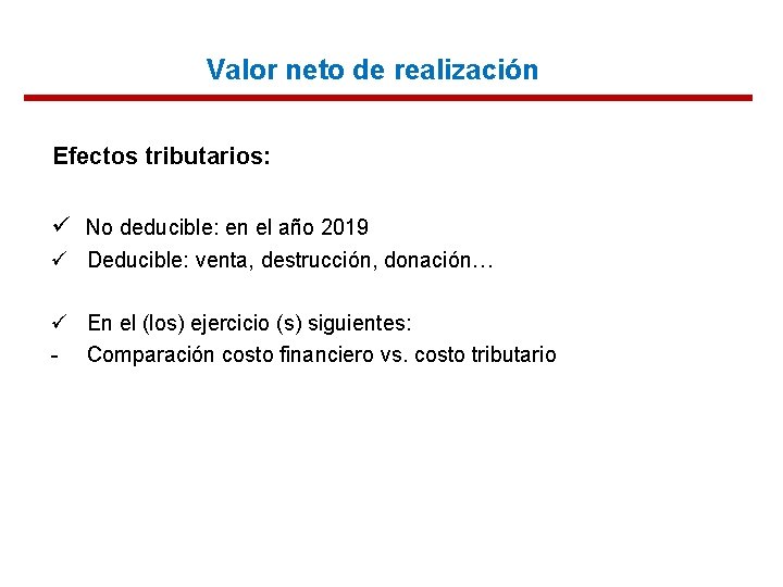 Valor neto de realización Efectos tributarios: ü No deducible: en el año 2019 ü